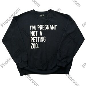 “I’M PREGNANT NOT A PETTING ZOO”‎ Sweater Crewneck Pullover Funny Black/White L